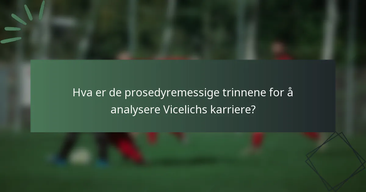 Hva er de prosedyremessige trinnene for å analysere Vicelichs karriere?