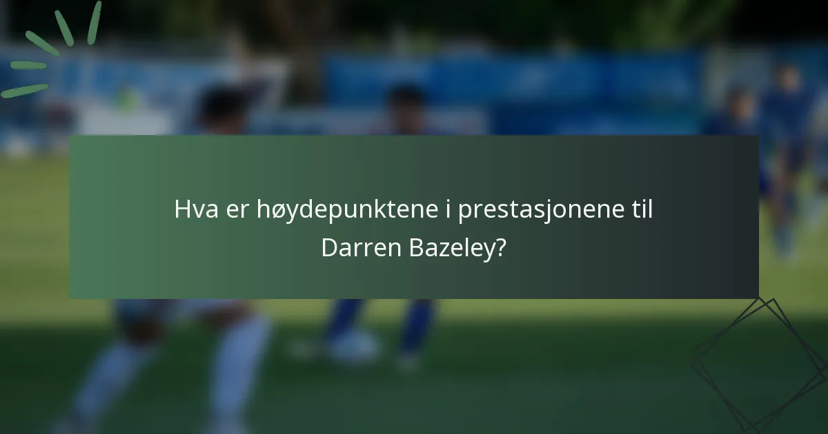 Hva er høydepunktene i prestasjonene til Darren Bazeley?