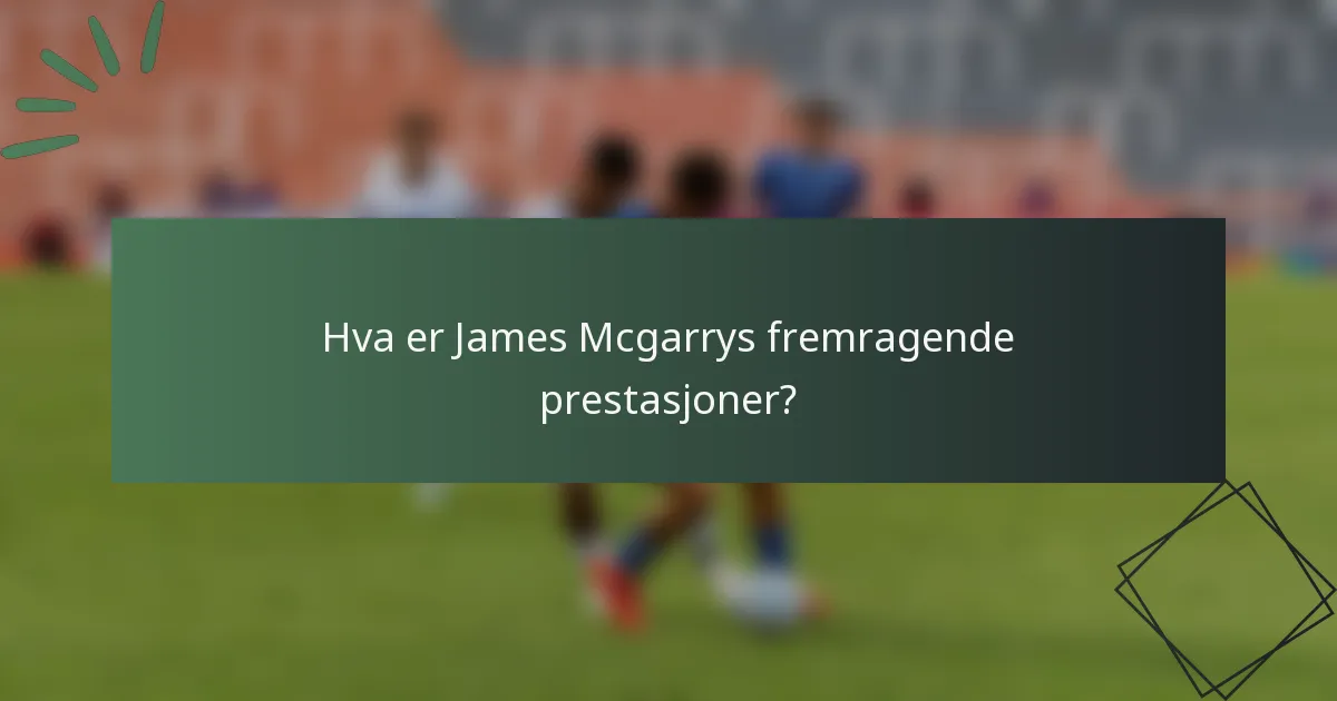 Hva er James Mcgarrys fremragende prestasjoner?