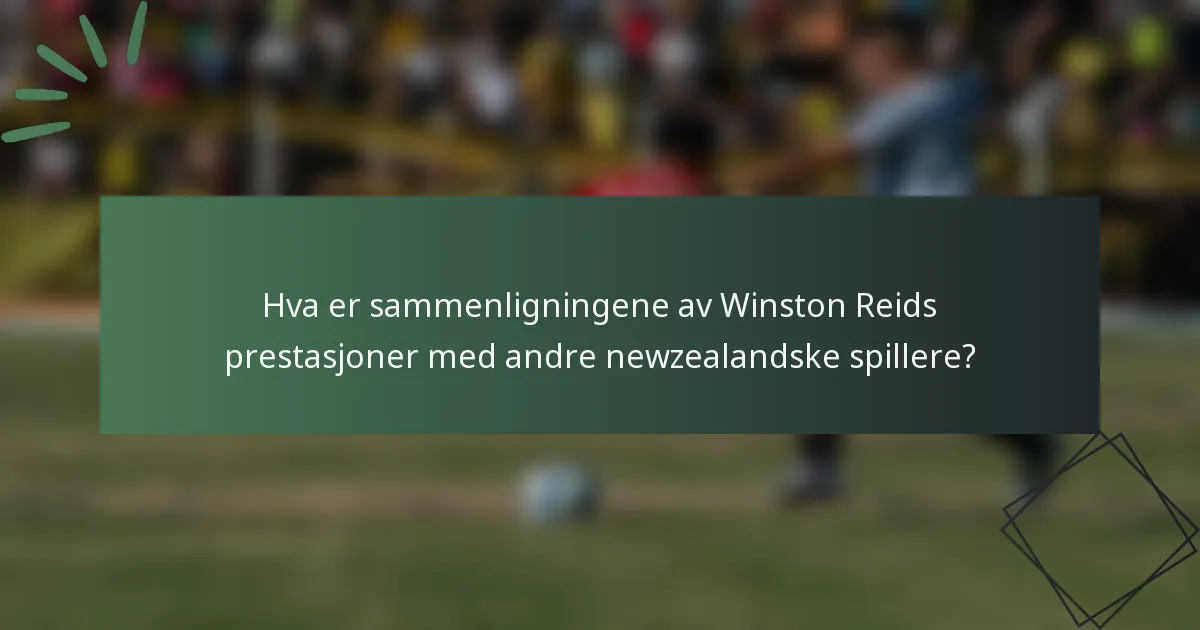 Hva er sammenligningene av Winston Reids prestasjoner med andre newzealandske spillere?