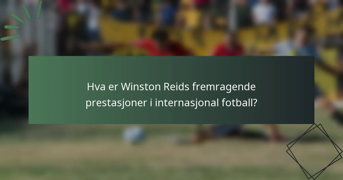 Hva er Winston Reids fremragende prestasjoner i internasjonal fotball?