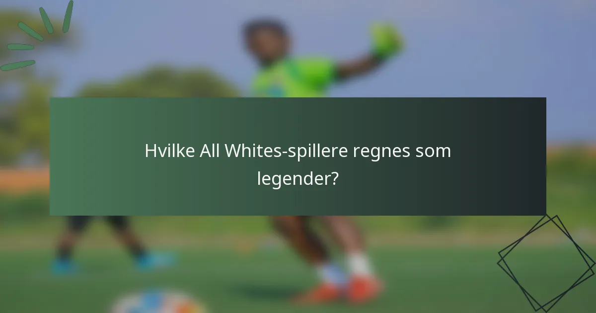Hvilke All Whites-spillere regnes som legender?