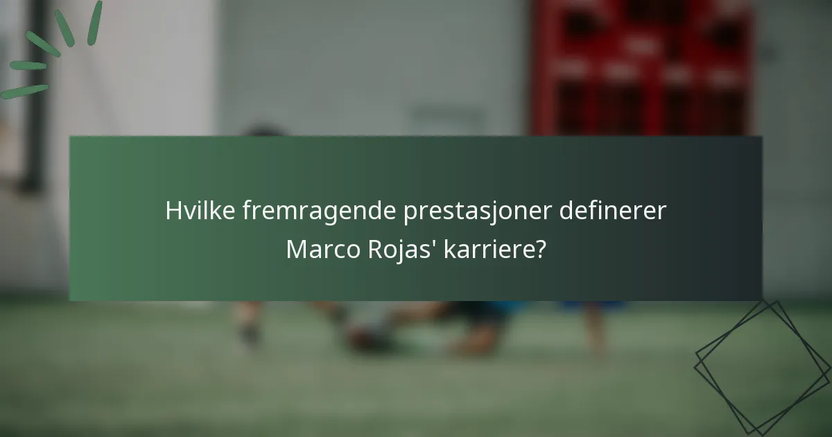 Hvilke fremragende prestasjoner definerer Marco Rojas' karriere?
