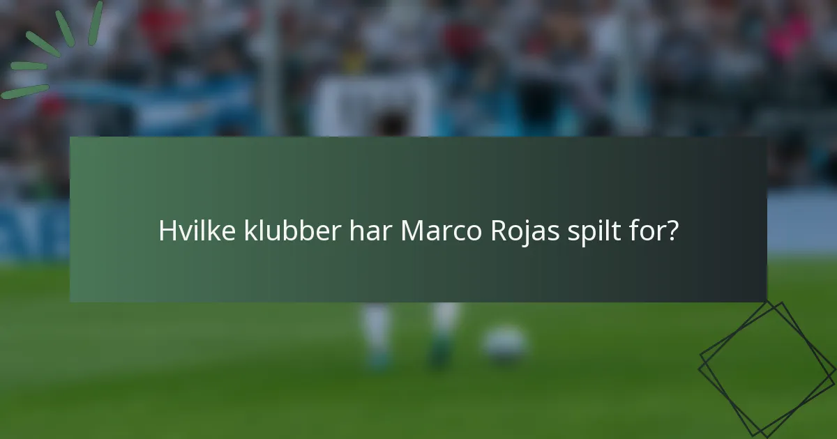 Hvilke klubber har Marco Rojas spilt for?