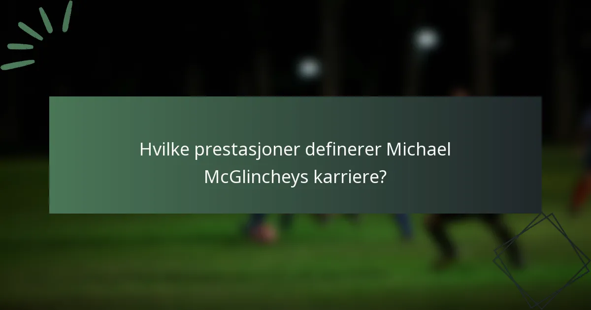 Hvilke prestasjoner definerer Michael McGlincheys karriere?
