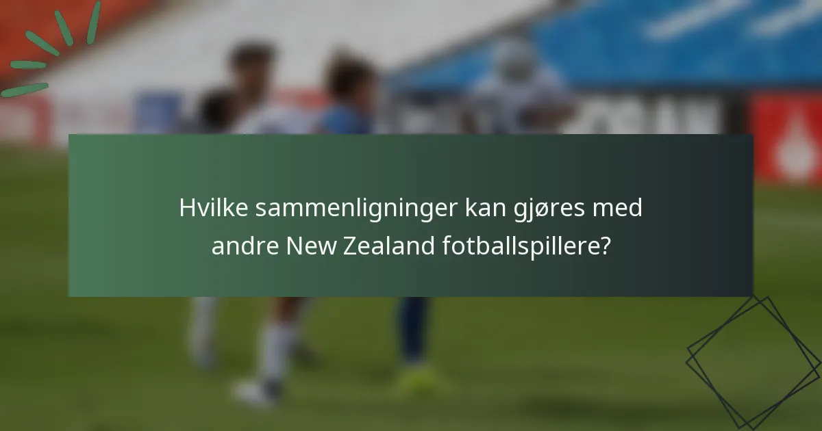 Hvilke sammenligninger kan gjøres med andre New Zealand fotballspillere?