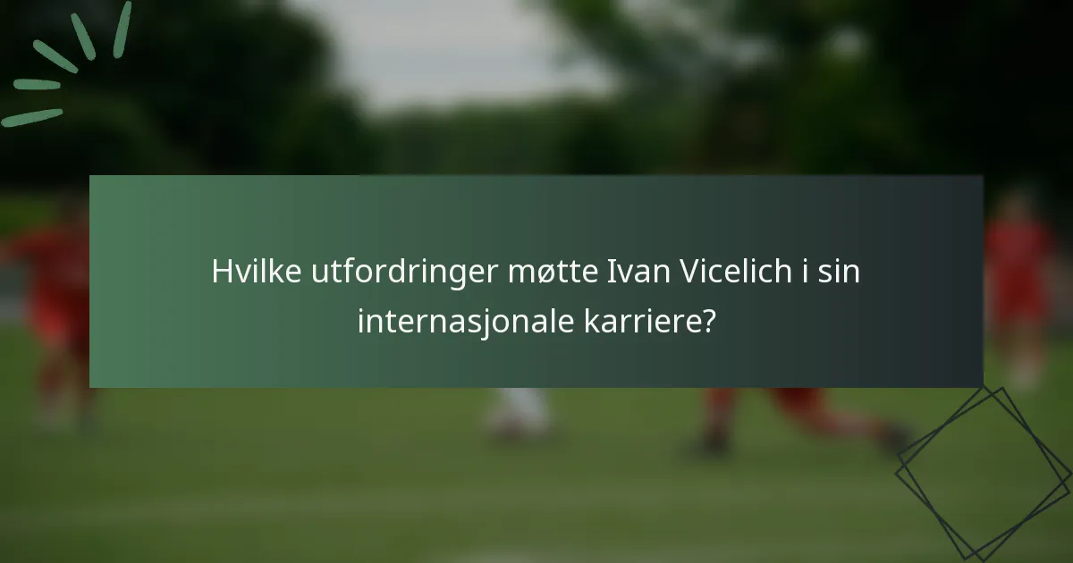 Hvilke utfordringer møtte Ivan Vicelich i sin internasjonale karriere?