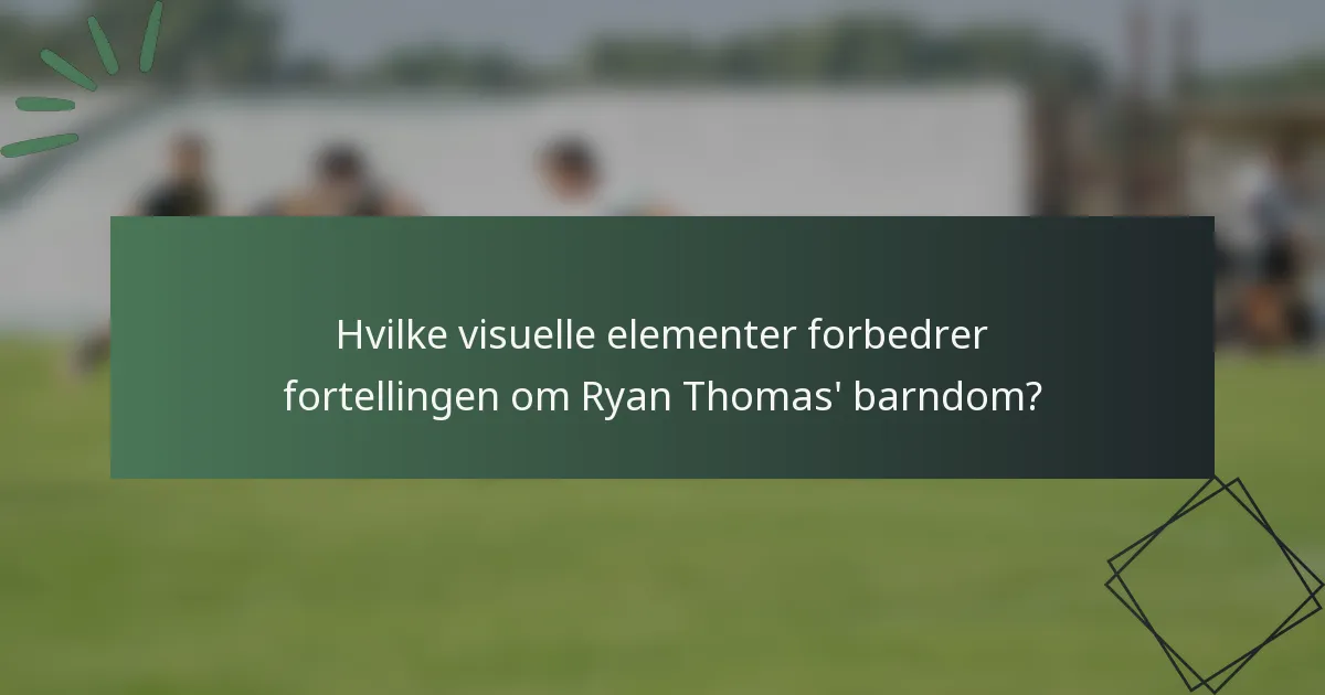 Hvilke visuelle elementer forbedrer fortellingen om Ryan Thomas' barndom?