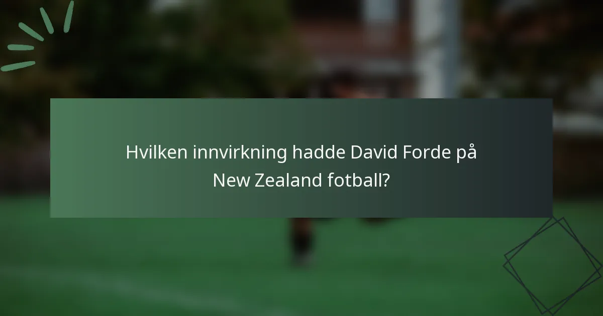 Hvilken innvirkning hadde David Forde på New Zealand fotball?