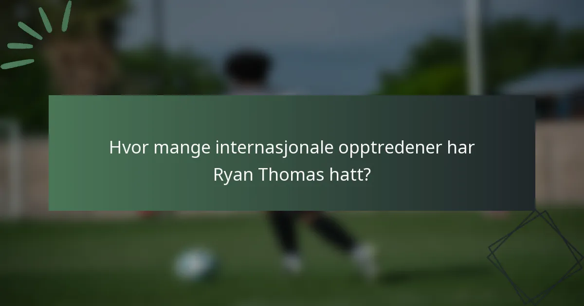 Hvor mange internasjonale opptredener har Ryan Thomas hatt?