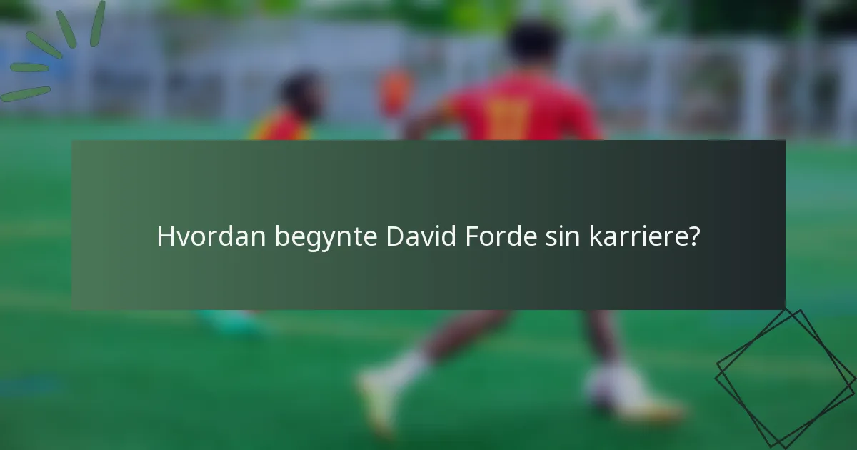 Hvordan begynte David Forde sin karriere?