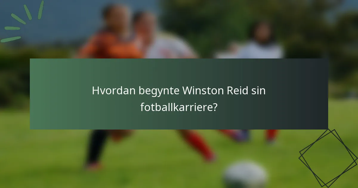 Hvordan begynte Winston Reid sin fotballkarriere?