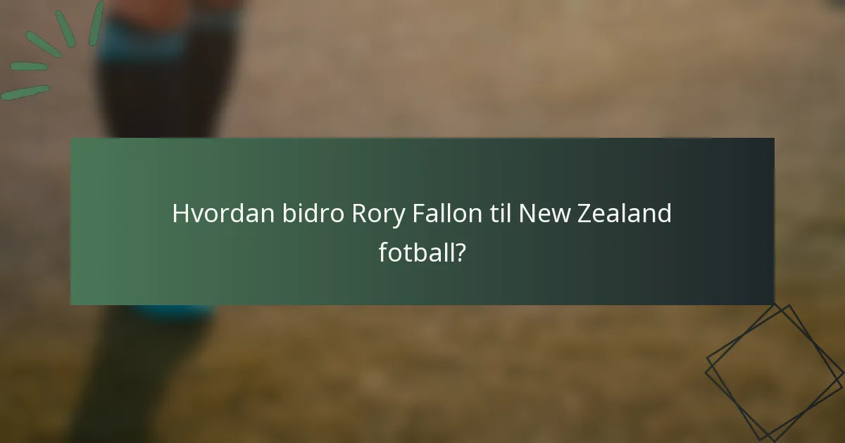 Hvordan bidro Rory Fallon til New Zealand fotball?