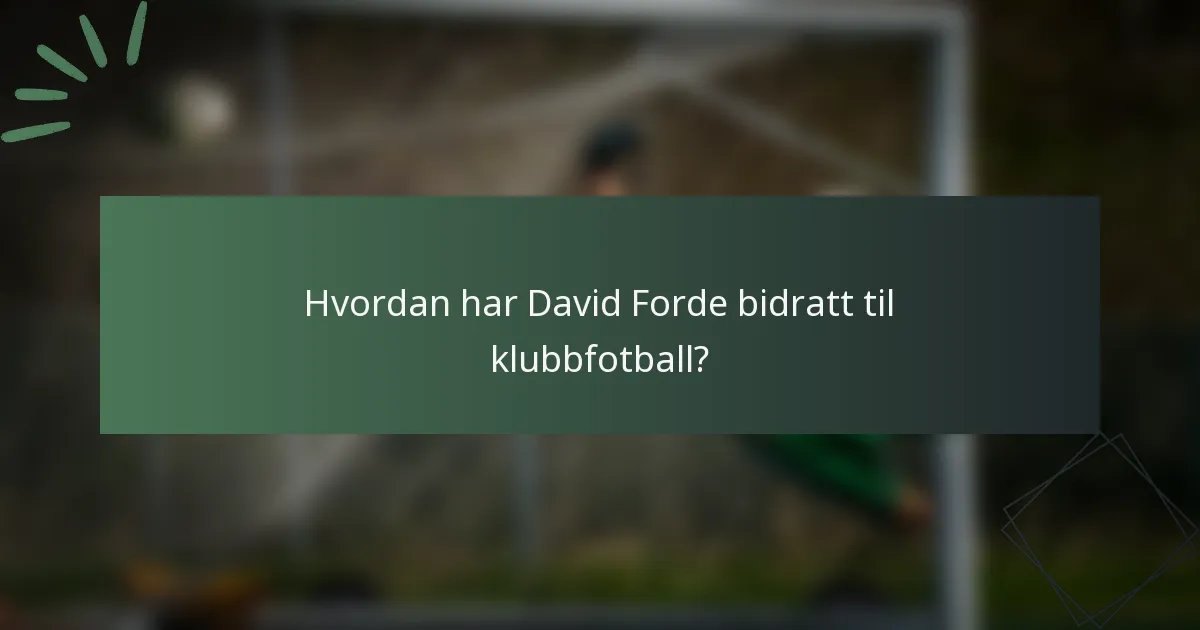 Hvordan har David Forde bidratt til klubbfotball?