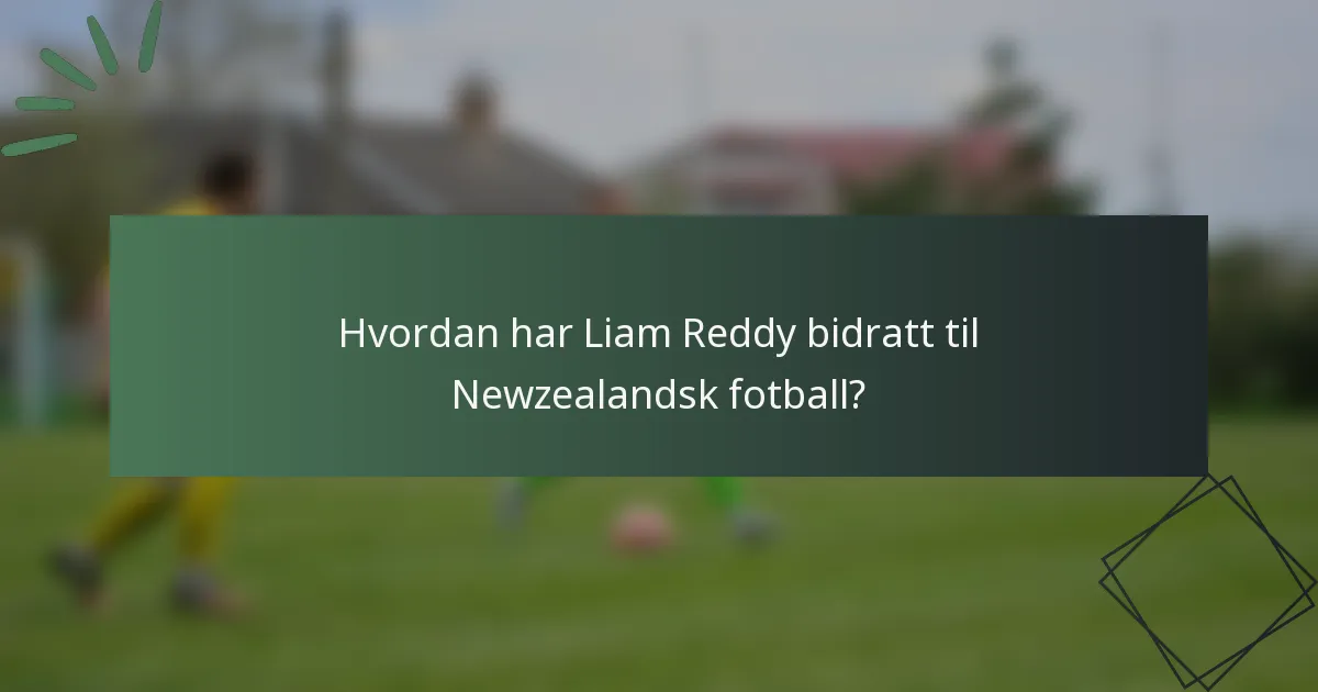 Hvordan har Liam Reddy bidratt til Newzealandsk fotball?