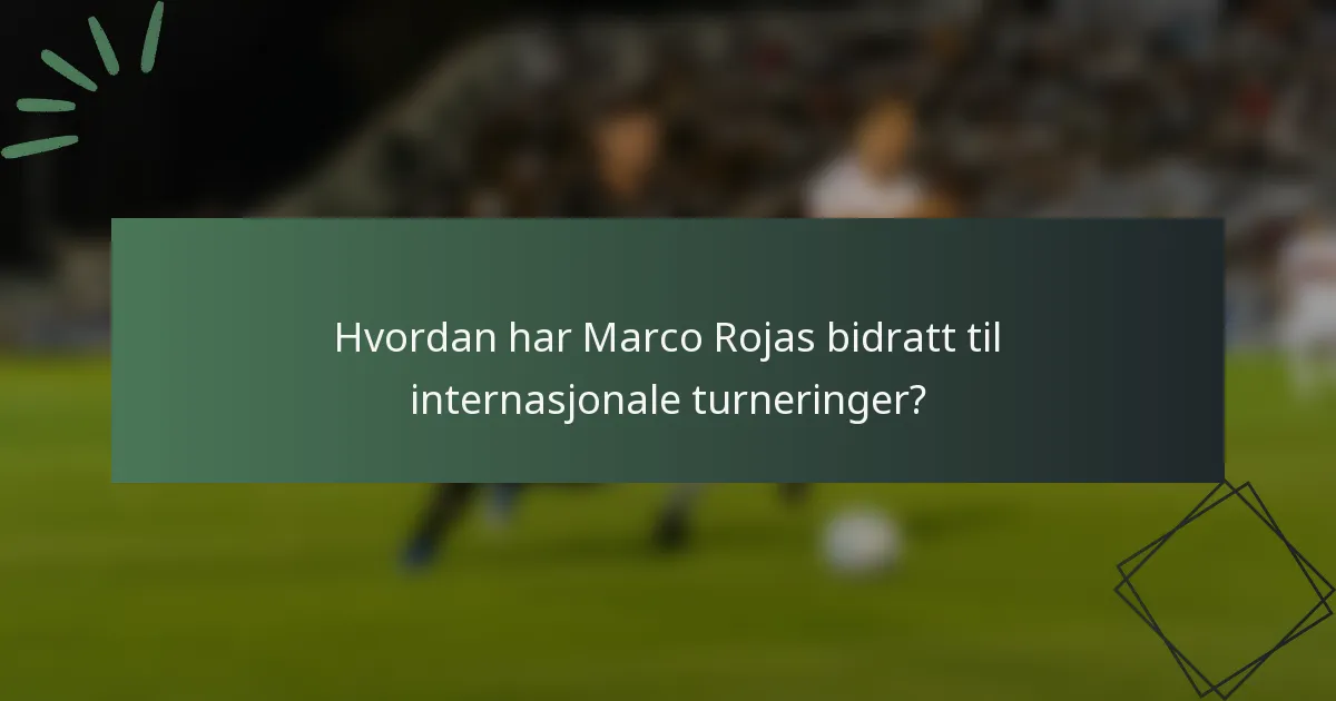 Hvordan har Marco Rojas bidratt til internasjonale turneringer?