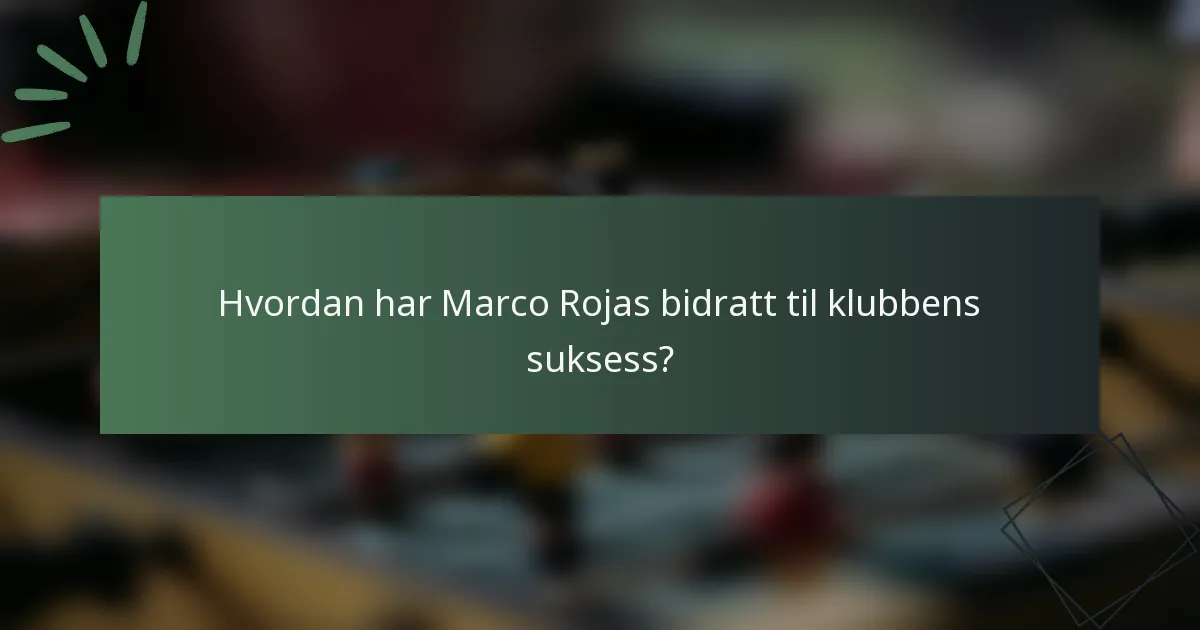 Hvordan har Marco Rojas bidratt til klubbens suksess?