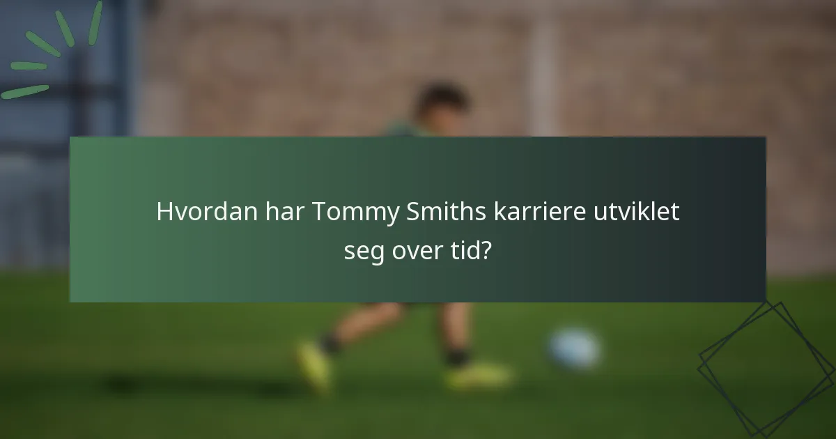 Hvordan har Tommy Smiths karriere utviklet seg over tid?