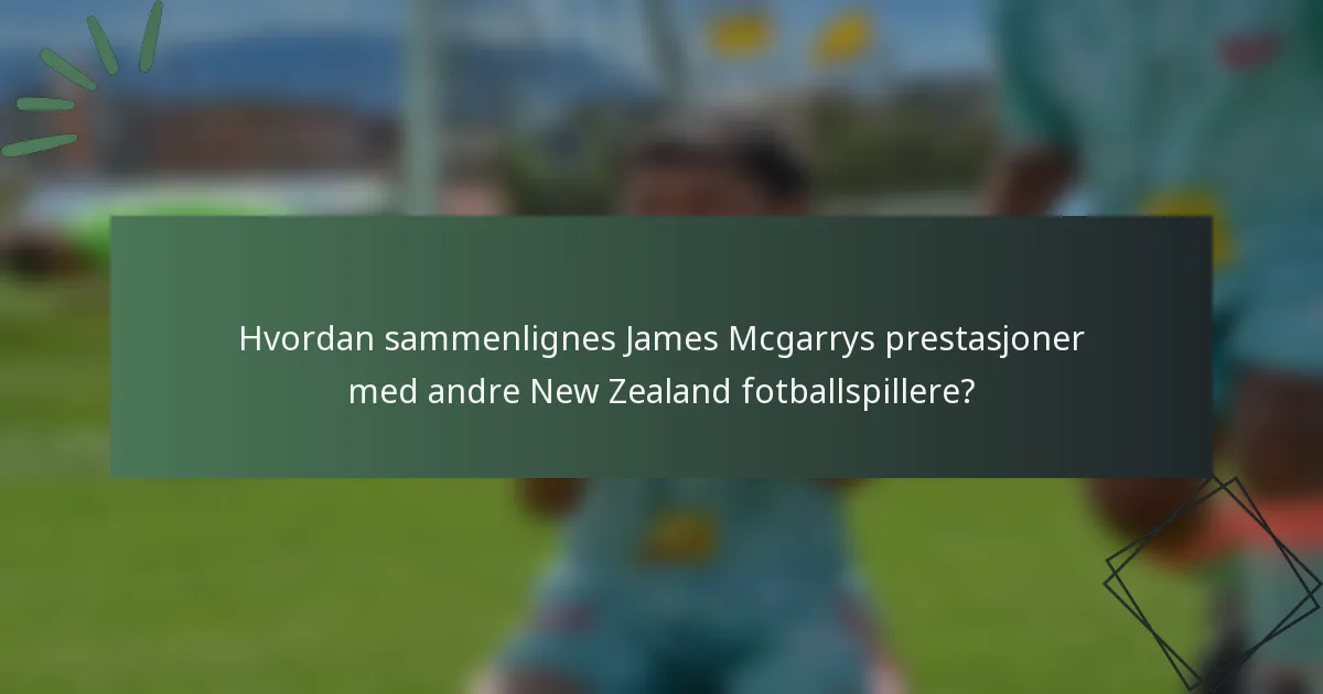Hvordan sammenlignes James Mcgarrys prestasjoner med andre New Zealand fotballspillere?