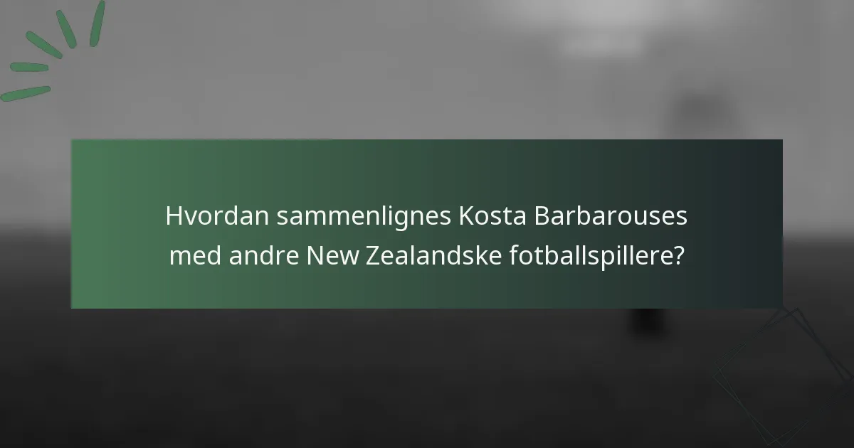 Hvordan sammenlignes Kosta Barbarouses med andre New Zealandske fotballspillere?