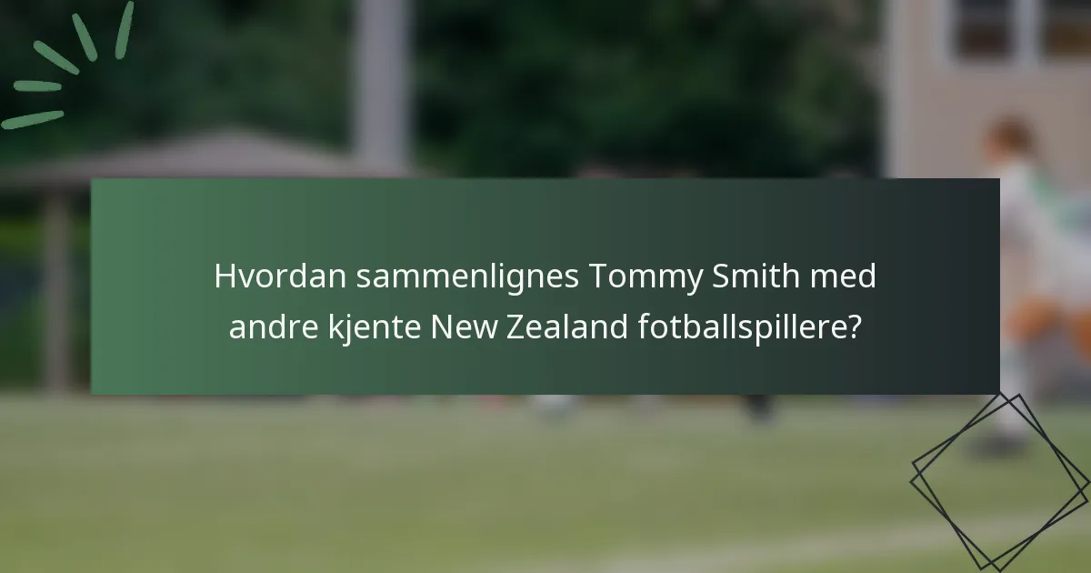 Hvordan sammenlignes Tommy Smith med andre kjente New Zealand fotballspillere?